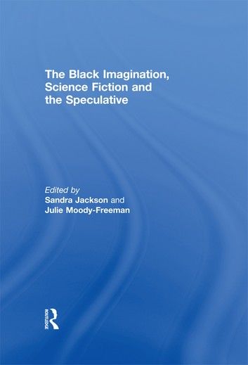 The Black Imagination, Science Fiction and the Speculative