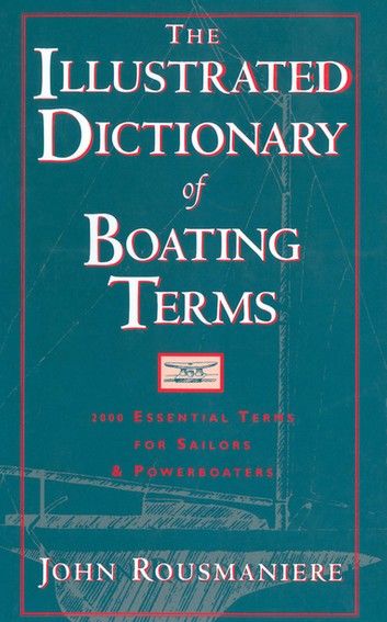 The Illustrated Dictionary of Boating Terms: 2000 Essential Terms for Sailors and Powerboaters (Revised Edition)