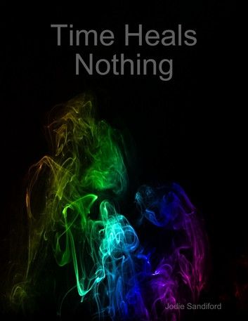 Time Heals Nothing