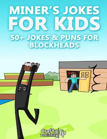 Miner’s Jokes for Kids - 50+ Jokes & Puns for Blockheads: (An Unofficial Funny Minecraft Book)