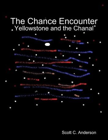 The Chance Encounter - Yellowstone and the Chanal