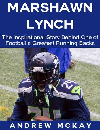 Marshawn Lynch: The Inspirational Story Behind One of Football\