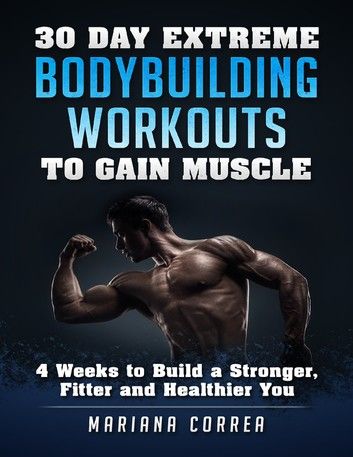 30 Day Extreme Bodybuilding Workouts to Gain Muscle