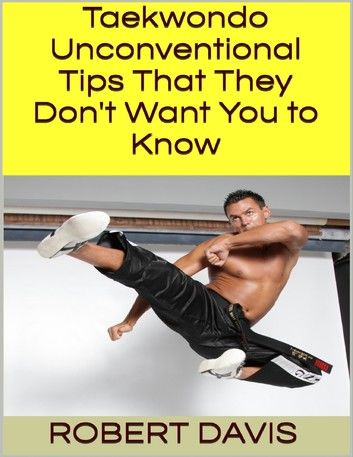 Taekwondo: Unconventional Tips That They Don\