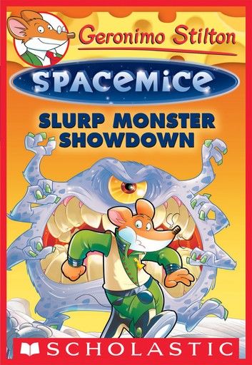 Slurp Monster Showdown (Geronimo Stilton Spacemice #9)