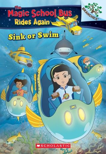 Sink or Swim: Exploring Schools of Fish (The Magic School Bus Rides Again #1)