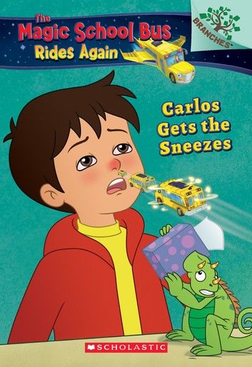 Carlos Gets the Sneezes: Exploring Allergies A Branches Book (The Magic School Bus Rides Again #3)