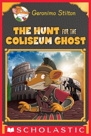 The Hunt for the Colosseum Ghost (Geronimo Stilton: Special Edition)