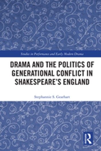 Drama and the Politics of Generational Conflict in Shakespeare\