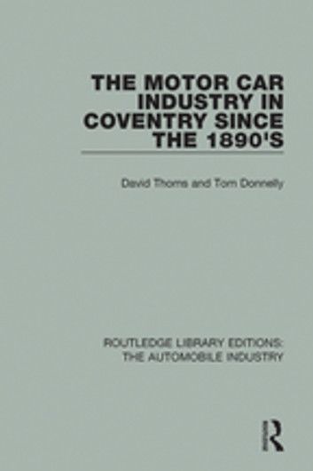 The Motor Car Industry in Coventry Since the 1890\