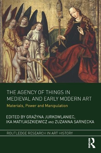 The Agency of Things in Medieval and Early Modern Art