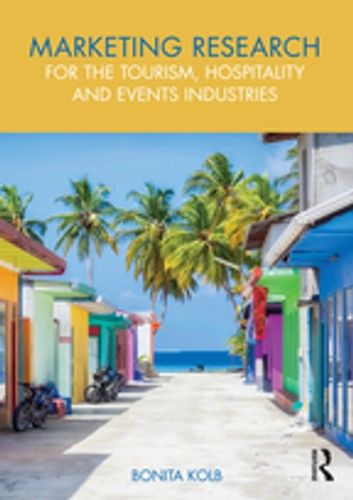 Marketing Research for the Tourism, Hospitality and Events Industries