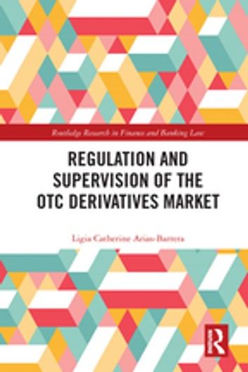 Regulation and Supervision of the OTC Derivatives Market