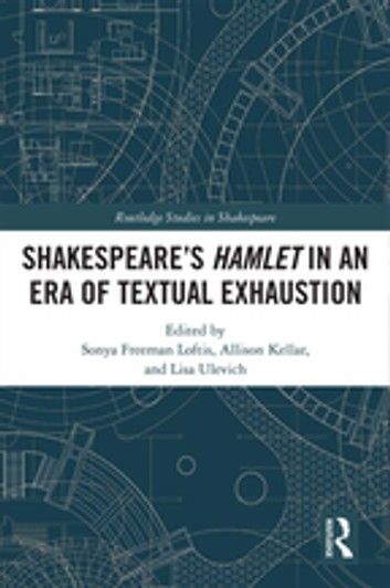 SHAKESPEARE�S HAMLET IN AN ERA OF TEXTUAL EXHAUSTION