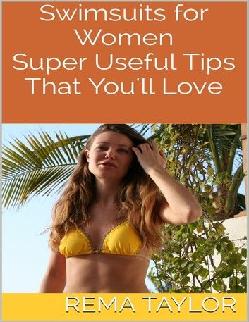 Swimsuits for Women: Super Useful Tips That You\