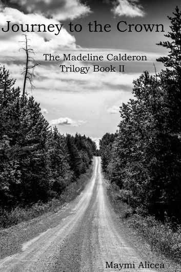 Journey to the Crown: The Madeline Calderon Trilogy Book II