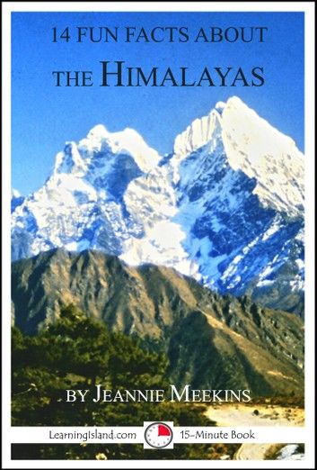 14 Fun Facts About The Himalayas: A 15-Minute Book