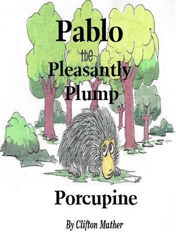 Pablo-The Pleasantly Plump Porcupine