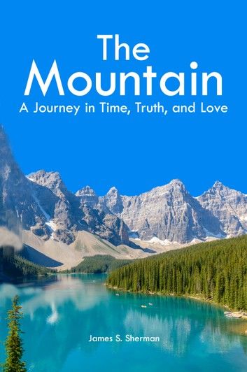 The Mountain: A Journey in Time, Truth, and Love