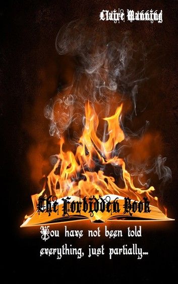 The Forbidden Book: You Have Not Been Told Everything, Just Partially...