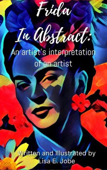Frida in Abstract: An Artist\