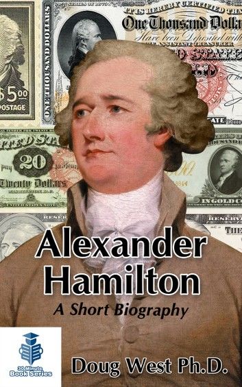 Alexander Hamilton: A Short Biography