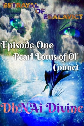 Betrayal of Eralavict Book 1: Episode 1: Pearl Lotus of Ol\