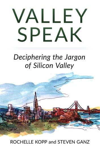 Valley Speak: Deciphering the Jargon of Silicon Valley