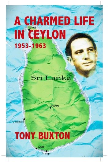 A Charmed Life in Ceylon 1953-1963