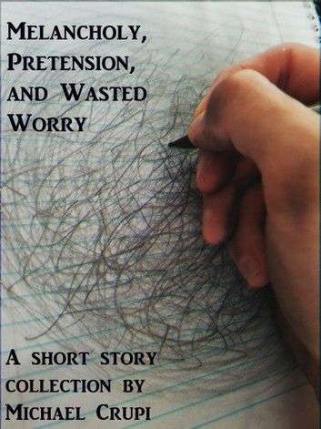 Melancholy, Pretension, and Wasted Worry
