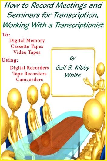 How To Record Meetings And Seminars For Transcription. Working With a Transcriptionist.
