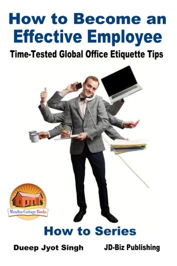 How to Become an Effective Employee: Time-Tested Global Office Etiquette Tips