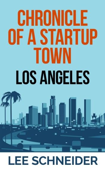 Chronicle of a Startup Town: Los Angeles