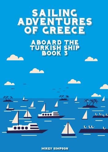 Sailing Adventures of Greece: Aboard The Turkish Ship - Book 3