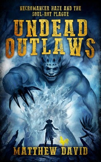 Undead Outlaws: Necromancer Haze and the Soul-Rot Plague