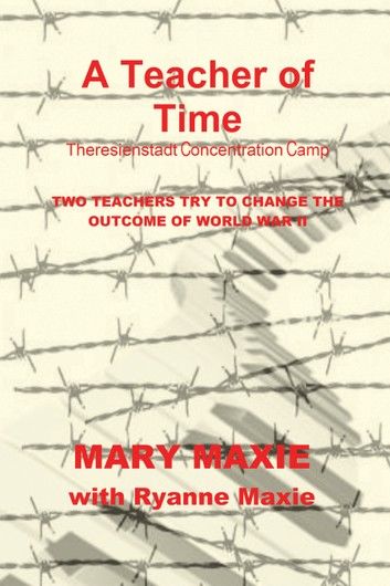 A Teacher of Time: Theresienstadt Concentration Camp