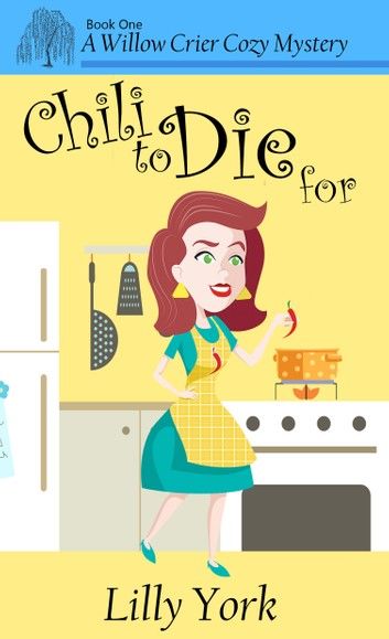 Chili to Die For (A Willow Crier Cozy Mystery Book 1)