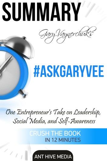 Gary Vaynerchuk’s #AskGaryVee: One Entrepreneur’s Take on Leadership, Social Media, and Self-Awareness | Summary