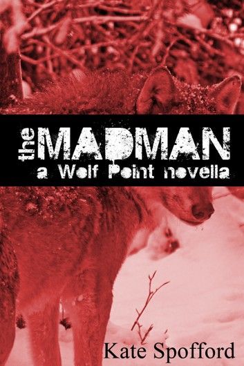 The Madman: A Wolf Point Novella