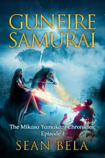 Gunfire Samurai: The Mikasa Yamakazi Chronicles