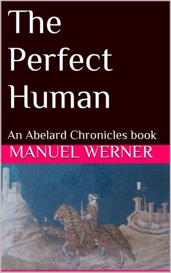 The Perfect Human: An Abelard Chronicles Book