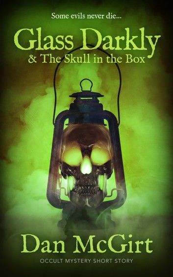 Glass Darkly & The Skull in the Box