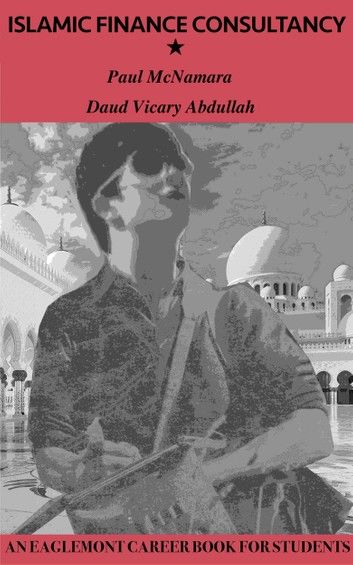 Islamic Finance Consultancy: An Eaglemont Career Book for Students