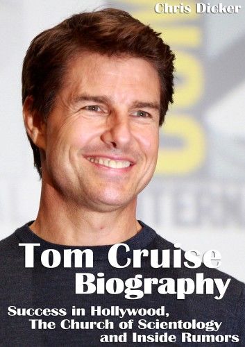 Tom Cruise Biography: Success in Hollywood, The Church of Scientology and Inside Rumors
