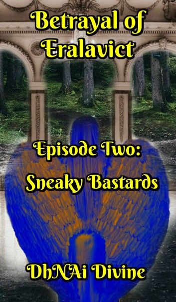 Betrayal of Eralavict Book 1: Episode 2: Sneaky Bastards