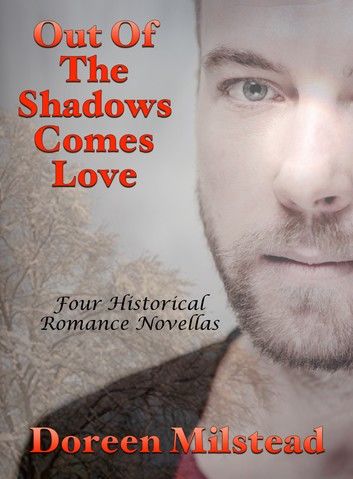 Out Of The Shadows Comes Love: Four Historical Romance Novellas