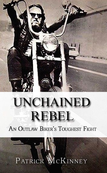 Unchained Rebel: An Outlaw Biker\