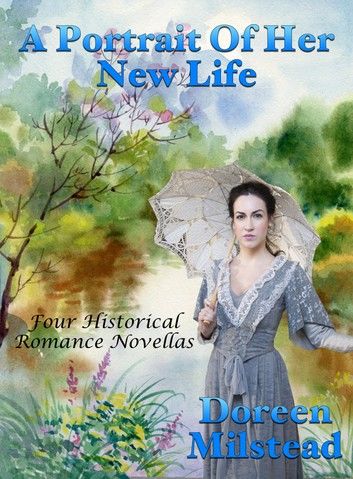 A Portrait Of Her New Life: Four Historical Romance Novellas