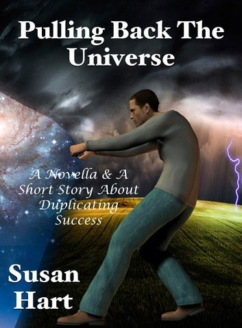 Pulling Back The Universe: A Novella & A Short Story About Duplicating Success