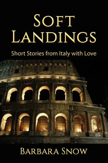 Soft Landings: Short Stories from Italy with Love